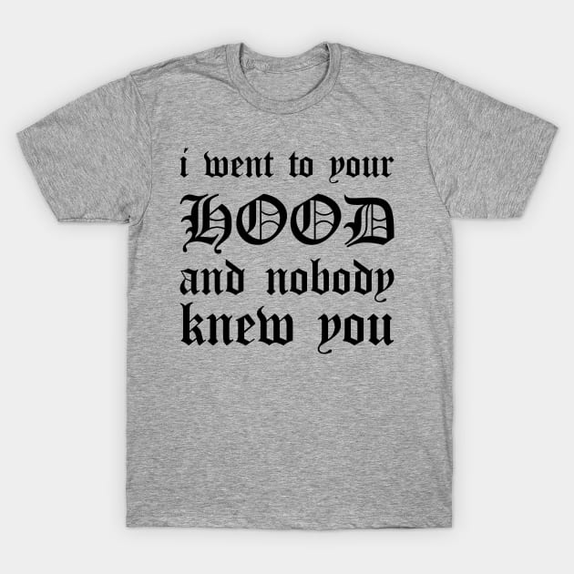 I Went To Your Hood Oldschool (Black) T-Shirt by Graograman